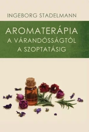 Ingeborg Stadelmann: Aromaterápia a várandósságtól a szoptatásig